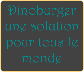 Dinoburger une solution pour tous le monde

